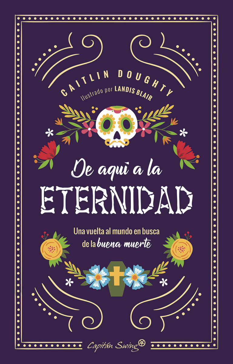 «De aquí a la eternidad», de Caitlin Doughty (Capitan Swing, 2018)