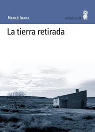 «La tierra retirada», de Mercé Ibarz (Minúscula, 2009)