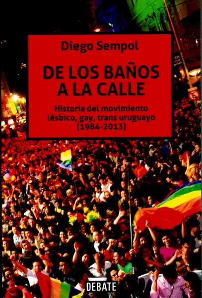 «De los baños a la calle», Diego Sempol (Debate, 2013)